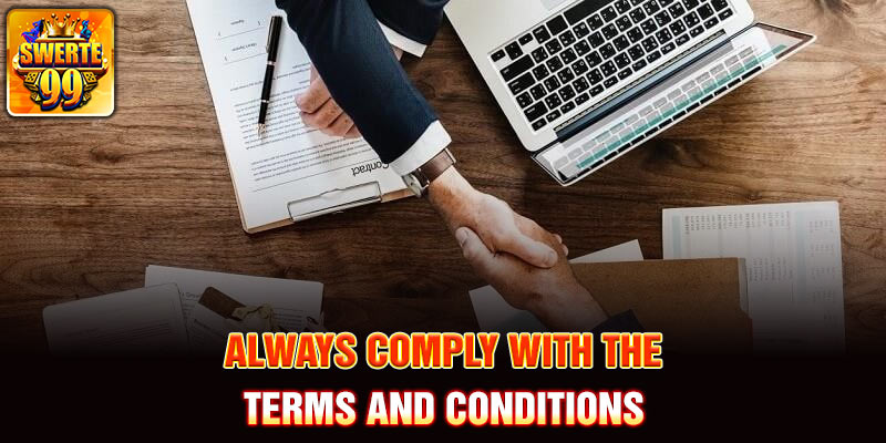 Always comply with the Terms and Conditions