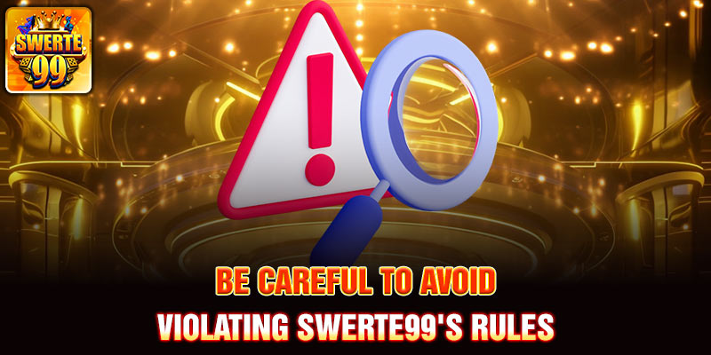 Be careful to avoid violating Swerte99's rules