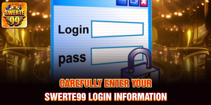 Carefully enter your Swerte99 login information