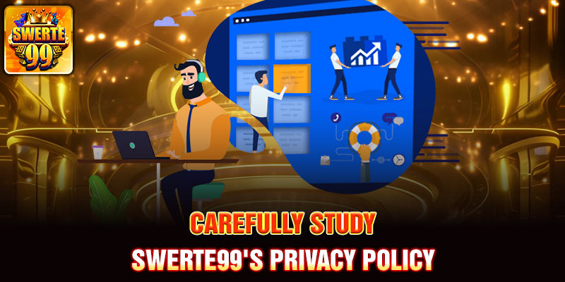 Carefully study Swerte99's privacy policy