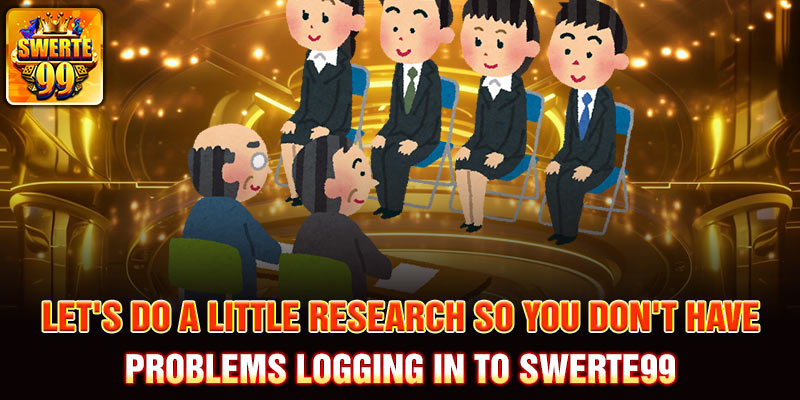 Let's do a little research so you don't have problems logging in to Swerte99